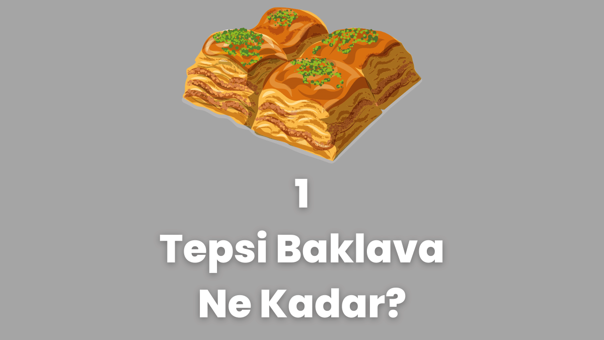 1 tepsi Baklava Ne Kadar