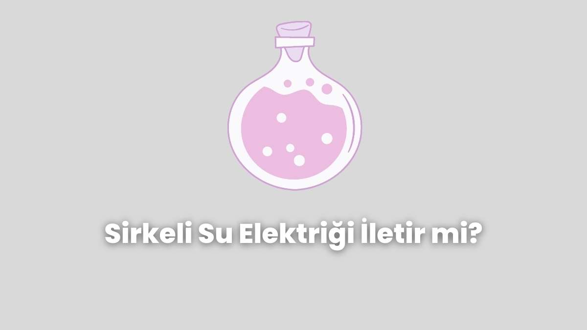 Sirkeli Su Elektriği İletir mi